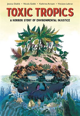 TOXIC TROPICS: HORROR STORY OF ENVIRONMENTAL INJUSTICE (GN-TPB) 5718